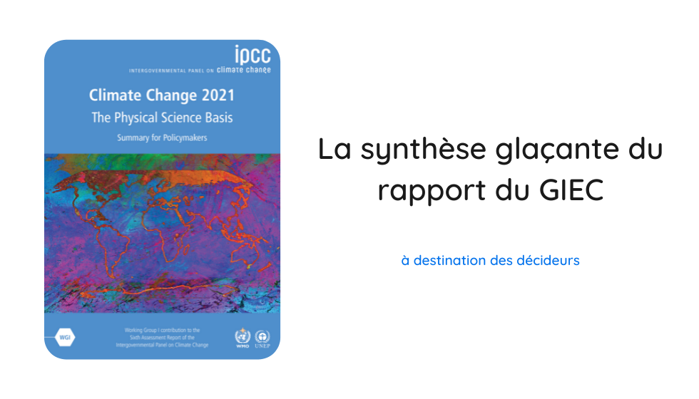 Résumé 2021 du GIEC à destination des décideurs : une synthèse glaçante sur le réchauffement climatique Résumé 2021 du GIEC à destination des décideurs : une synthèse glaçante sur le réchauffement climatique